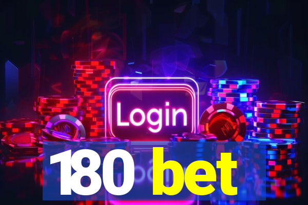 180 bet